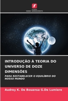 INTRODUÇÃO À TEORIA DO UNIVERSO DE DOZE DIMENSÕES: PARA RESTABELECER O EQUILÍBRIO DO NOSSO MUNDO (Portuguese Edition) 6207617215 Book Cover