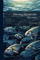 P�ches, P�cheurs, P�ch�s! Origines de la P�che; Petites P�ches ... La Cuisine de la P�che .. 1149025999 Book Cover