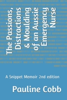 The Passions, Distractions & Moulding of an Aussie Emergency Nurse: A Snippet Memoir 2nd edition B08NZBPRCY Book Cover