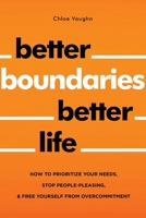 Better Boundaries Better Life How to Prioritize Your Needs, Stop People-Pleasing, and Free Yourself from Overcommitment B0DYRGSBZX Book Cover