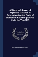 A Historical Survey of Algebraic Methods of Approximating the Roots of Numerical Higher Equations Up to the Year 1819 1021746924 Book Cover