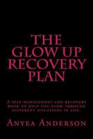 The Glow Up Recovery Plan: A self-management and recovery book to help you glow through different situations in life. 1984961489 Book Cover
