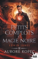 Petits complots et magie noire: Edwin Jones, T2 (French Edition) B0BJNW8G25 Book Cover