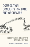 Composition Concepts for Band and Orchestra: Incorporating Creativity in Ensemble Settings 1475848919 Book Cover