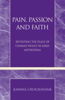 Pain, Passion and Faith: Revisiting the Place of Charles Wesley in Early Methodism 0810861542 Book Cover