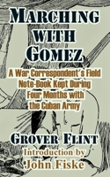 Marching With Gomez; a War Correspondent's Field Note-book, Kept During Four Months With the Cuban Army 1410210456 Book Cover