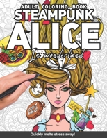 Steampunk Alice in wonderland Adults Coloring Book: for adults relaxation art large creativity grown ups coloring relaxation stress relieving patterns ... boredom anti anxiety intricate ornate therapy B08DC63STL Book Cover
