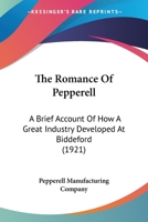 The Romance Of Pepperell: A Brief Account Of How A Great Industry Developed At Biddeford 054868068X Book Cover