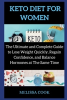 Keto Diet for Women: The Ultimate and Complete Guide to Lose Weight Quickly, Regain Confidence, and Balance Hormones at The Same Time 1802268928 Book Cover