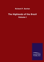 The Highlands of the Brazil: Volume I 3846051268 Book Cover