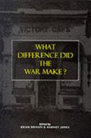 What Difference Did the War Make? (Themes in Contemporary British History) 071852263X Book Cover