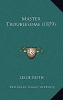 Master Troublesome 1164864831 Book Cover