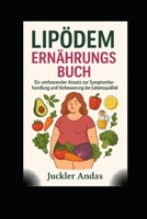 Lipödem Ernährungs Buch: Ein umfassender Ansatz zur Symptombehandlung und Verbesserung der Lebensqualität (German Edition) B0F8D5LLM9 Book Cover