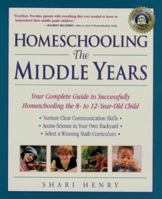 Homeschooling: The Middle Years: Your Complete Guide to Successfully Homeschooling the 8- to 12-Year-Old Child (Prima Home Learning Library) 0761520929 Book Cover