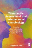 Therapeutic Assessment and Interpersonal Neurobiology: Empathy, Intersubjectivity, and the Longing to be Known 1032990910 Book Cover