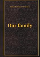 Our Family: A Little Account Of It For My Descendants 1016090889 Book Cover