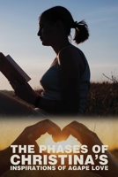 THE PHASES OF CHRISTINA’S INSPIRATIONS OF AGAPE LOVE B09JBRSSXD Book Cover