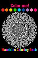 Color Me! Mandalas Coloring Book: Adult Coloring Book Featuring Beautiful Mandalas Designed to Soothe the Soul 1095227416 Book Cover