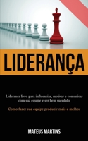 Lideran�a: Lideran�a livro para influenciar, motivar e comunicar com sua equipe e ser bem sucedido (Como fazer sua equipe produzir mais e melhor) 1989891586 Book Cover