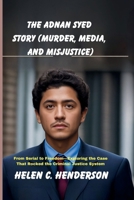The Adnan Syed Story (Murder, Media, and Misjustice): From Serial to Freedom—Exploring the Case That Rocked the Criminal Justice System B0FT3WHN6X Book Cover