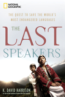 The Last Speakers: The Quest to Save the World's Most Endangered Languages 1426204612 Book Cover