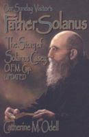 Father Solanus: The Story of Solanus Casey, the Order of Friars Minor Capuchin