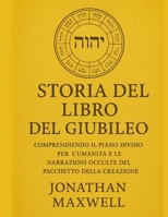 STORIA DEL LIBRO DEL GIUBILEO:: Comprendendo il Piano Divino per l'Umanità e le Narrazioni Occulte del Pacchetto della Creazione (Italian Edition) B0FP2RJGTY Book Cover