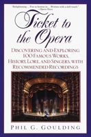 Ticket to the Opera: Discovering and Exploring 100 Famous Works, History, Lore, and Singers, with Recommended Recordings 044990900X Book Cover