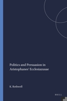 Politics and Persuasion in Aristophanes' Ecclesiazusae.: 9004091858 Book Cover