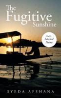 The Fugitive Sunshine: Selected Poems 1482810891 Book Cover
