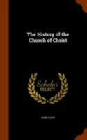 The History of the Church of Christ: Comprising the Sequel of the Lutheran Reformation, and the Earlier Period of the Reformation in Switzerland 1113478098 Book Cover