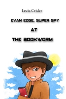 Evan Edge, Super Spy at the Bookworm 0989808629 Book Cover