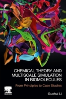 Chemical Theory and Multiscale Simulation in Biomolecules: From Principles to Case Studies 0323959172 Book Cover