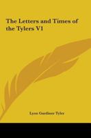 The Letters and Times of the Tylers; Volume 1 1015663265 Book Cover