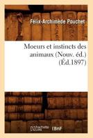 Moeurs Et Instincts Des Animaux (Nouv. A(c)D.) (A0/00d.1897) 2012589634 Book Cover