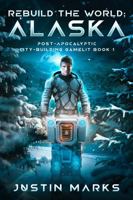 Rebuild the World: Alaska: Post-Apocalyptic City-Building GameLit Book 1 1968858024 Book Cover