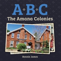 A, B, C: The Amana Colonies 1733008578 Book Cover