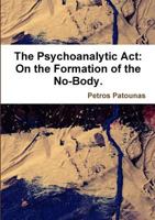 The Psychoanalytic ACT: On the Formation of the No-Body. 1291887946 Book Cover