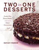 Two in One Desserts: Cookie Pies, Cupcake Shakes, and More Clever Concoctions 1682680525 Book Cover