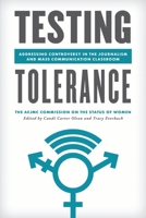 Testing Tolerance: Addressing Controversy in the Journalism and Mass Communication Classroom 1538132680 Book Cover