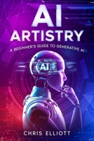 AI Artistry: A Beginner's Guide to Generative AI 1456653040 Book Cover