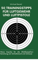 50 Trainingstipps für Luftgewehr und Luftpistole: Neue Impulse für die Wettkampfvorbereitung am Schießstand und Zuhause 3384177924 Book Cover