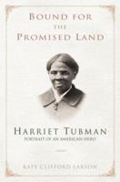 Bound for the Promised Land: Harriet Tubman: Portrait of an American Hero