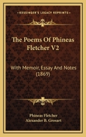 The Poems Of Phineas Fletcher V2: With Memoir, Essay And Notes 1164032844 Book Cover