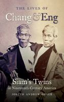 The Lives of Chang and Eng: Siam's Twins in Nineteenth-Century America 1469642336 Book Cover