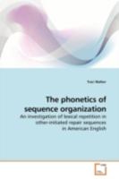 The phonetics of sequence organization: An investigation of lexical repetition in other-initiated repair sequences in American English 3639183061 Book Cover