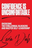Confidence is Uncomfortable: Overcome the 9 Millennial Blockers and Master Self-Leadership 064859551X Book Cover