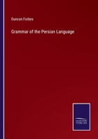 A Grammar of the Persian Language: To Which Is Added, a Selection of Easy Extracts for Reading, Together With a Copious Vocabulary 1241072086 Book Cover