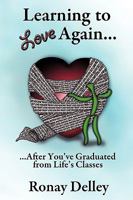 Learning to Love Again...: ...After You've Graduated From Life's Classes 1449024742 Book Cover