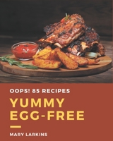 Oops! 85 Yummy Egg-Free Recipes: A Highly Recommended Yummy Egg-Free Cookbook B08JZRXWB8 Book Cover